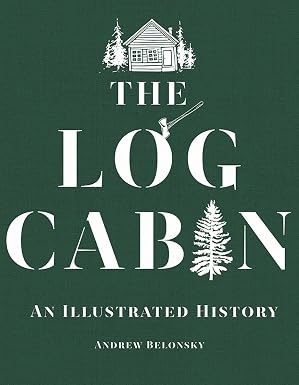 The Log Cabin: An Illustrated History (Book)